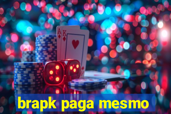 brapk paga mesmo